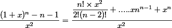\dfrac{(1+x)^n-n-1}{x^2}=\dfrac{\dfrac{n!\times x^2}{2!(n-2)!}+.....xn^{n-1}+x^n}{x^2}